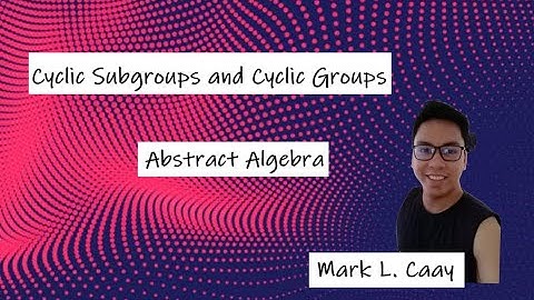 Cyclic Groups and Cyclic Subgroups (Abstract Algebra)
