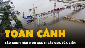 Flycam cầu Gành Hào hơn 655 tỉ bắc qua cửa biển, nối 2 tỉnh Cà Mau và Bạc Liêu