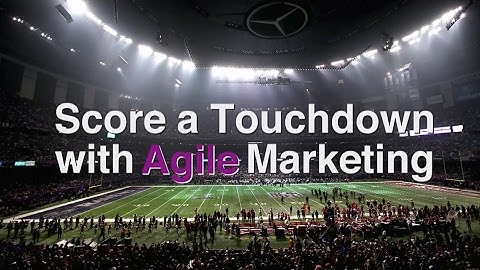Score a Touchdown with Agile Marketing! – A Super Bowl Case Study