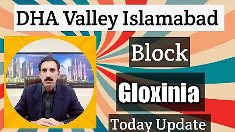 DHA Valley Islamabad Latest Update Block Gloxinia ...