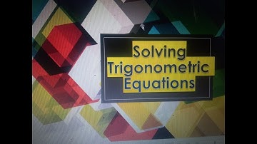 SOLVING TRIGONOMETRIC EQUATIONS