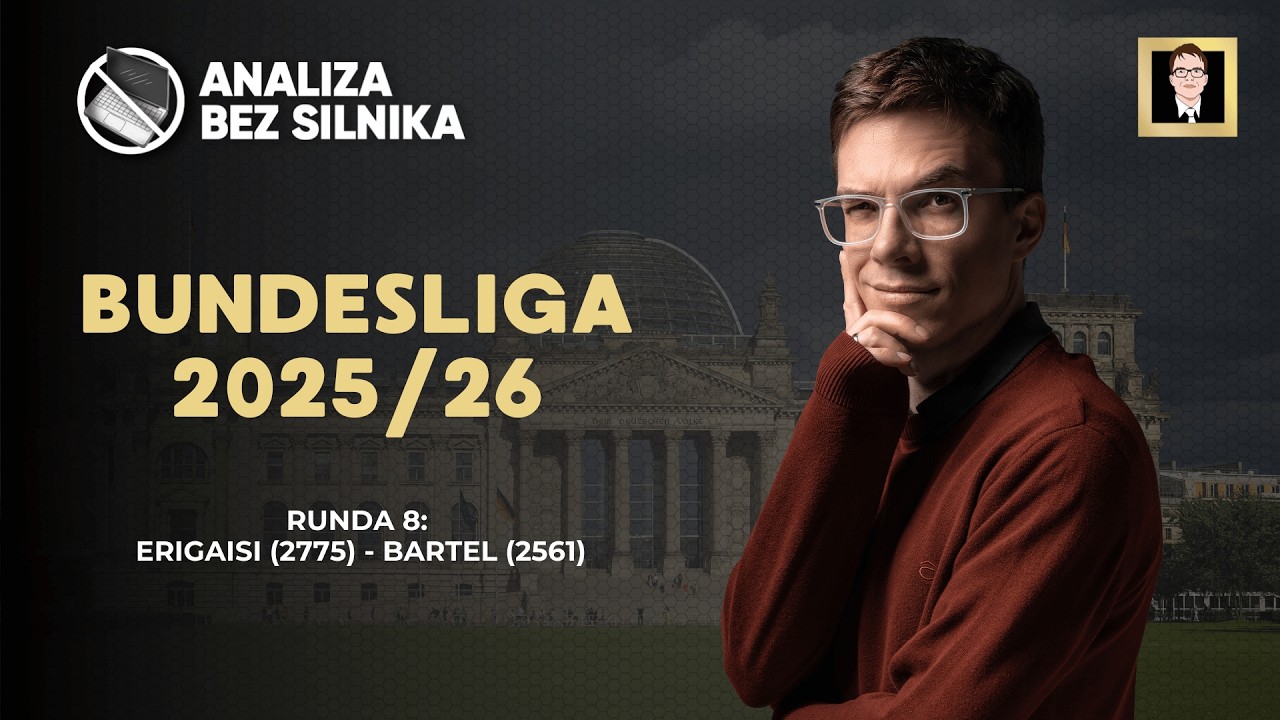 Analiza bez silnika 259 | Bundesliga 25/26 | Runda 8 | Erigaisi - Bartel | Atak Larsena