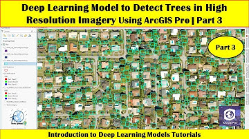 Deep Learning Model to Detect Trees in High Resolution Imagery Using ArcGIS Pro | Part 3