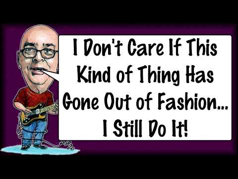 I Don't Care If This Kind Has Gone Out of Fashion... I Still Do It!