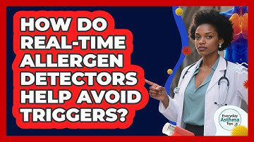 How Do Real-time Allergen Detectors Help Avoid Triggers? - Everyday Asthma Tips