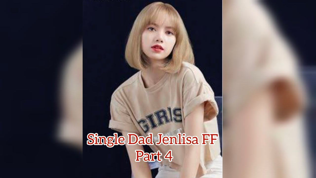 Single Dad | Part 4 | Jenlisa ff| #lisa #jennie #jenlisa