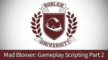 Mad Bloxxer 12: Gameplay Scripting, Pt. 2 (ROBLOX U Tutorial)