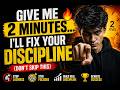 Give Me 2 Minutes… I’ll Fix Your Discipline🔥(Don’t Skip This)