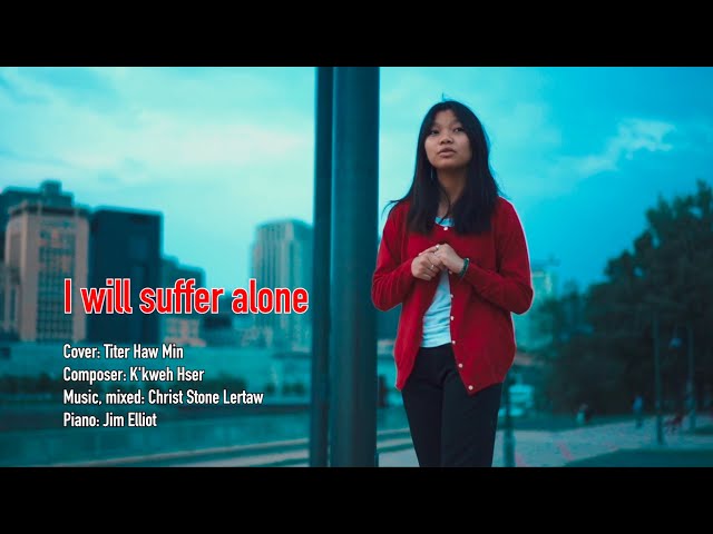 Karen song I will suffer alone cover by Titer Haw Min [OFFICIAL MV] class=