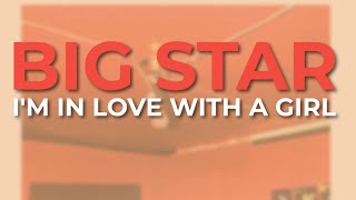 Big Star - I'm In Love With A Girl (Official Audio)