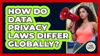 How Do Data Privacy Laws Differ Globally? - Guide To Your Rights
