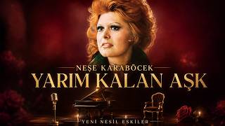 NEŞE KARABÖCEK – YARIM KALAN AŞK | COVER | YENİ NESİL ESKİLER