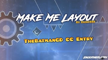 Layout  |  Make Me by Zacky333 (me) (TheBatmanGD CC Entry)  |  Geometry Dash