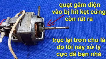XỬ LÝ CỰC DỄ khi quạt găm điện vào bị hít kẹt cứng còn rút điện ra trục lại trơn chu !