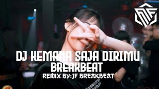 Dj Kemana Saja Dirimu Breakbeat [JF BREAKBEAT]