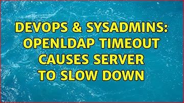 DevOps & SysAdmins: openldap timeout causes server to slow down (2 Solutions!!)