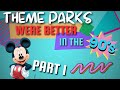 Theme parks were better in the 90s part 1