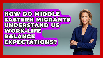 How Do Middle Eastern Migrants Understand US Work-life Balance Expectations? - Middle East Migraters