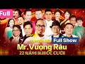 SHOW FULL MR. VƯỢNG RÂU 22 NĂM