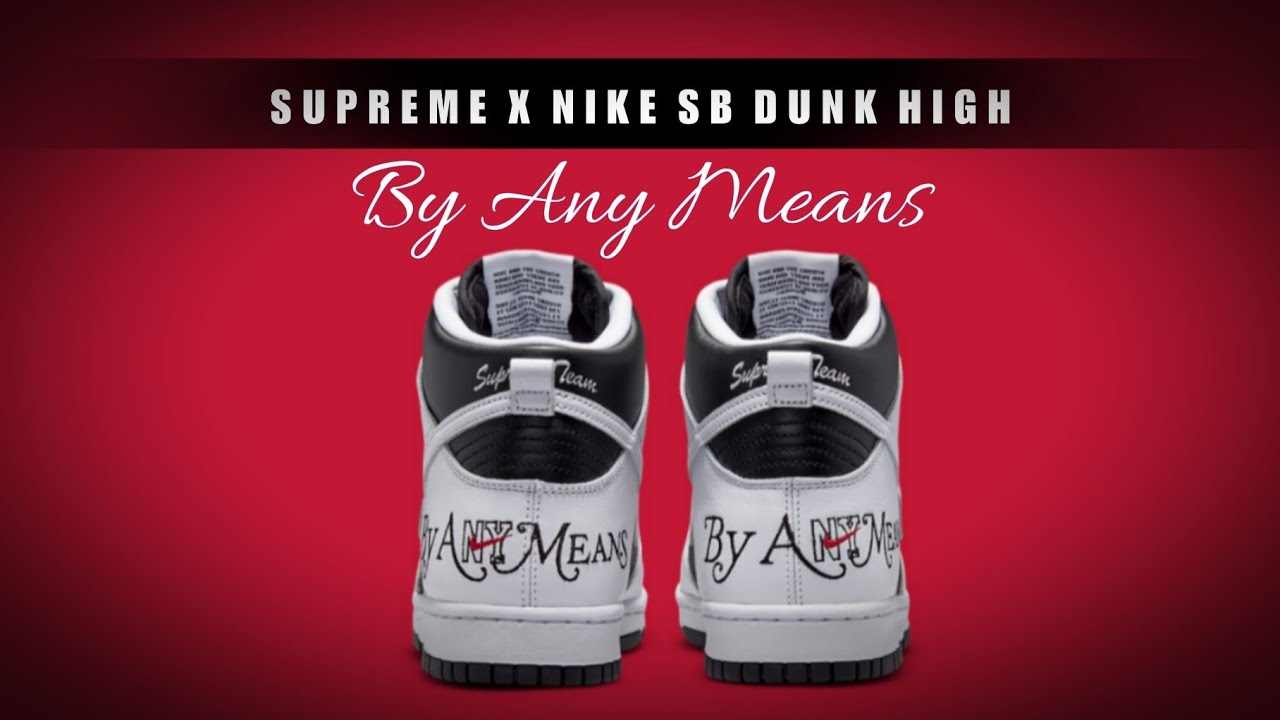 BY ANY MEANS 2022 SUPREME x Nike SB Dunk High DETAILED LOOK