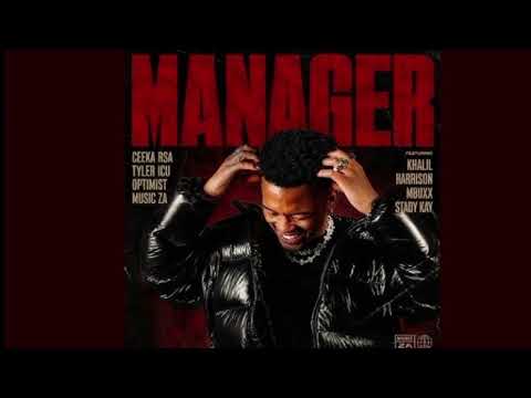 Ceeka Rsa ,Tyler ICU  & Optimist Music ZA ft Khal Harrison,  Mbuxx & Stady Kay - Manager
