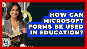 How Can Microsoft Forms Be Used In Education? - Learn As An Adult