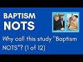 Why call this study baptism nots 1 of 12