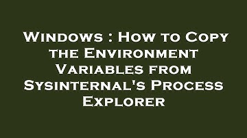 Windows : How to Copy the Environment Variables from Sysinternal