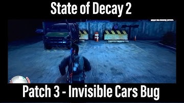 State of Decay 2 - Patch 3 Invisible Cars bug