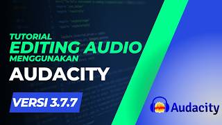 Edititng audio dengan Audacity versi 3.7.7