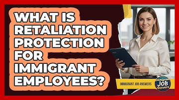 What Is Retaliation Protection For Immigrant Employees?