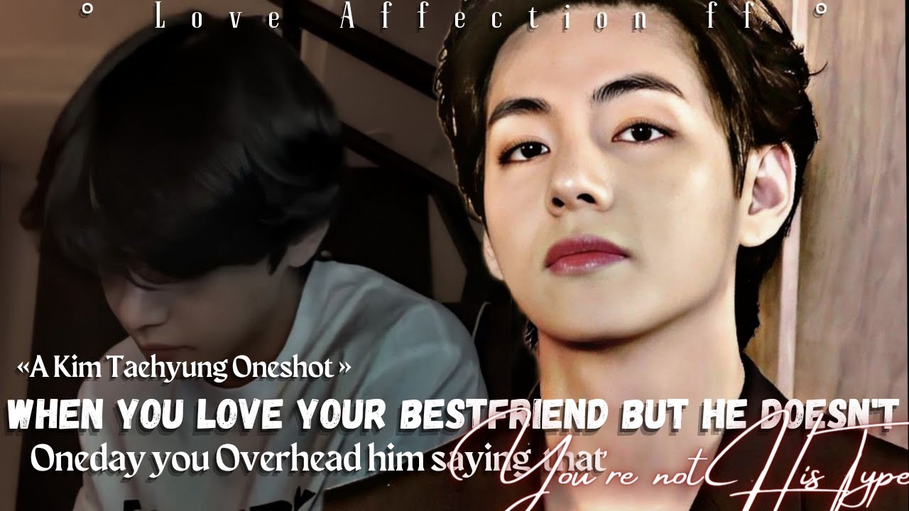 Taehyung Oneshot ff || When you Love your Bestfriend but overheard him saying you're not his Type