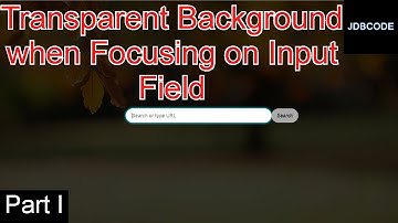 Transparent Background When Focusing on Input Field Part I | HTML and CSS || JDBCODE