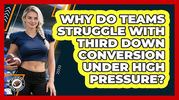 Why Do Teams Struggle With Third Down Conversion Under High Pressure? - Gridiron Data Digest