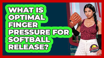 What Is Optimal Finger Pressure For Softball Release? - Softball Basics and Beyond