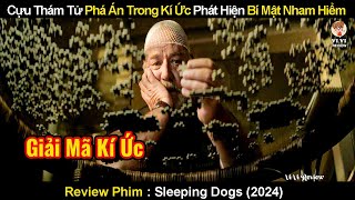 Cựu Thám Tử Phá Án Trong Kí Ức Phát Hiện Bí Mật Nham Hiểm | Review Phim Sleeping Dogs 2024