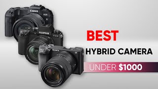5 Best Hybrid Cameras Under $1000