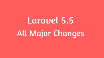 Laravel 5 5 all major changes