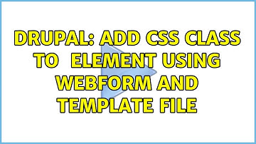 Drupal: Add CSS class to ＜form＞ element using webform and template file (2 Solutions!!)