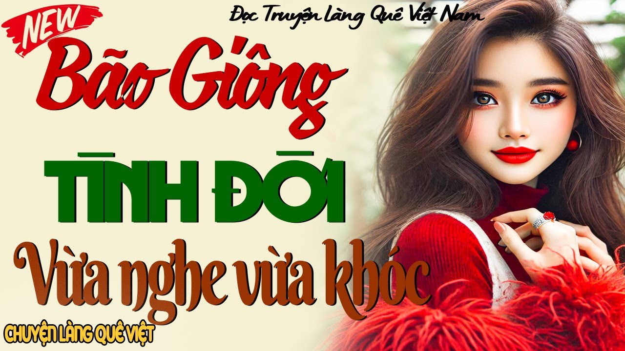 Không nghe là tiếc 1 đời với câu truyện đời thực: BÃO GIÔNG TÌNH ĐỜI - Nghe kể truyện đêm khuya