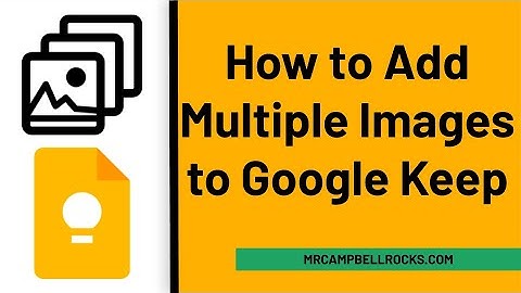 How to Add Multiple Images to Google Keep | Time Management