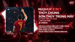 Mashup 2 in 1 | Sơn Thủy Trùng Mây x Thủy Chung Remix - Rồi Mưa Giông Đến Đây Thiếu Vắng Ronaldo
