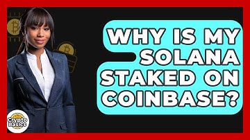 Why Is My Solana Staked on Coinbase? - CryptoBasics360.com