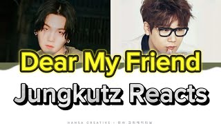 Jungkutz Reacts AgustD Dear My Friend Lyric