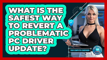 What Is The Safest Way To Revert A Problematic PC Driver Update? - Your Computer Companion