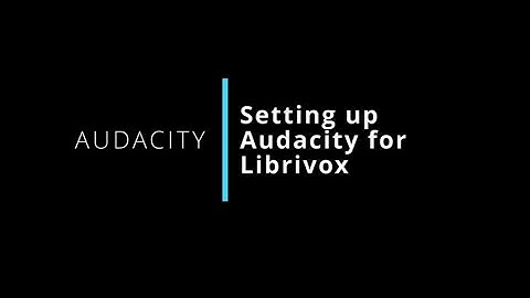 Setting up Audacity for Librivox