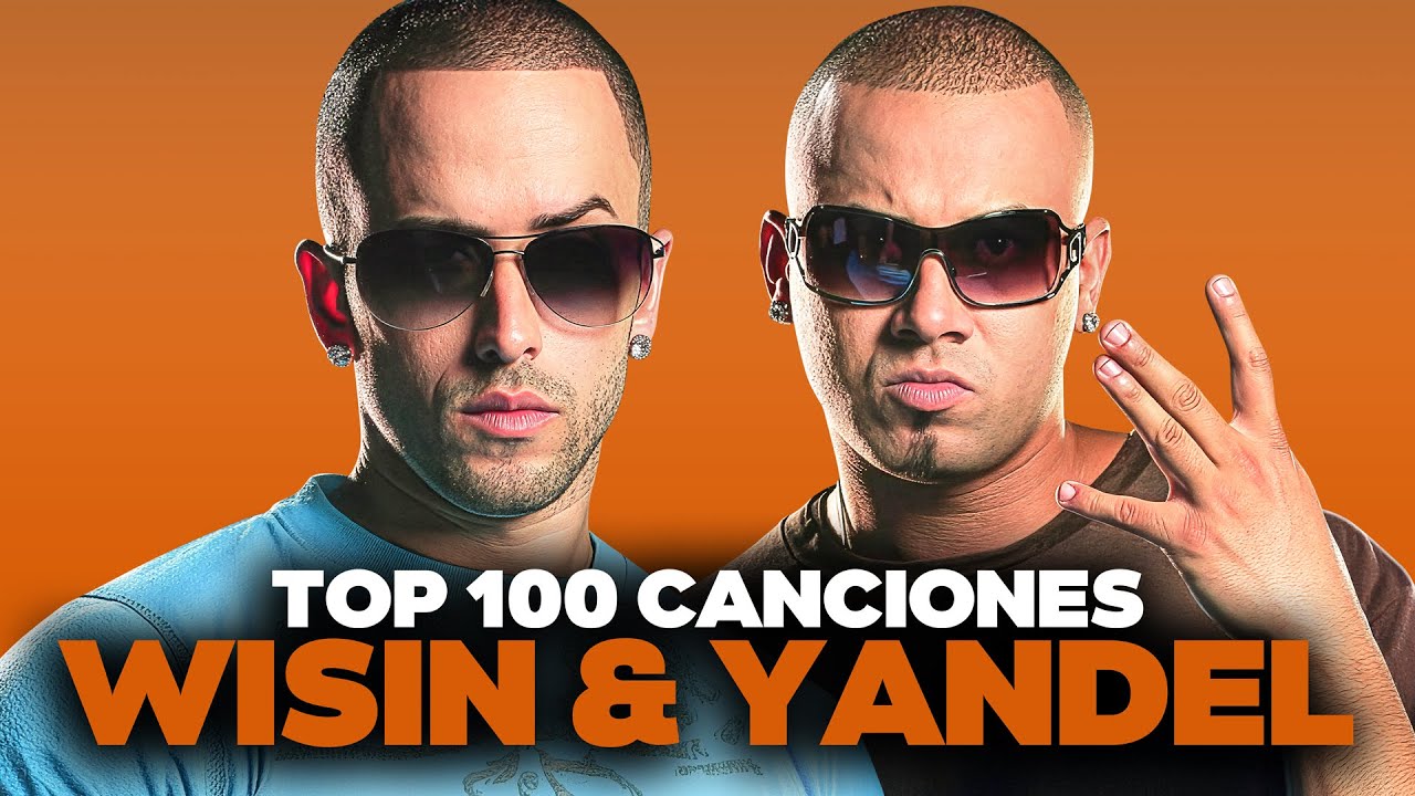WISIN & YANDEL: Las 100 Canciones Más Escuchadas (Spotify + YouTube) 👑🔥