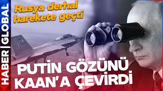 Putin Gözünü Kaan'a Çevirdi! Rusya Derhal Harekete Geçti