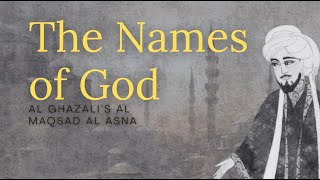 Ninety Nine Names of God - Al Ghazali