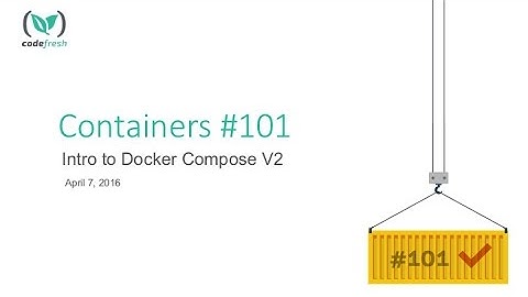 Containers 101 Meetup: Docker Compose Version 2